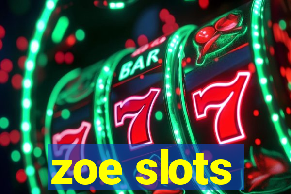 zoe slots